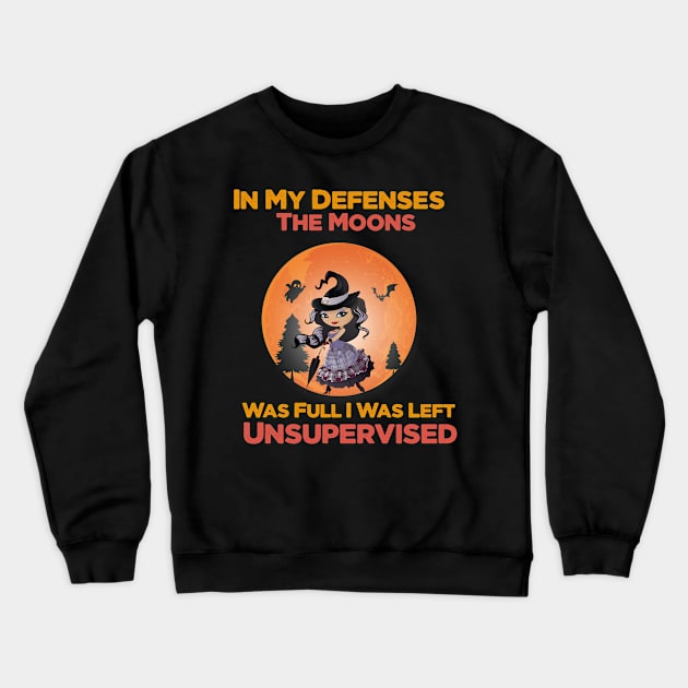 In My Defenses The Moons Was Full I Was Left Unsupervised halloween Crewneck Sweatshirt by befine01